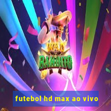 futebol hd max ao vivo